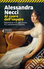 Al cuore dell'Impero: Napoleone e le sue donne fra sentimento e potere. E-book. Formato EPUB ebook