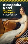 Al cuore dell'Impero: Napoleone e le sue donne fra sentimento e potere. E-book. Formato EPUB ebook