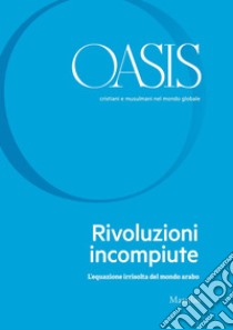 Oasis n. 31, Rivoluzioni incompiute: L’equazione irrisolta del mondo arabo. E-book. Formato EPUB ebook di Fondazione Internazionale Oasis