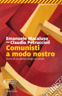 Comunisti a modo nostro: Storia di un partito lungo un secolo. E-book. Formato EPUB ebook di Emanuele Macaluso