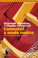 Comunisti a modo nostro: Storia di un partito lungo un secolo. E-book. Formato EPUB ebook