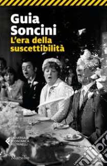 L'era della suscettibilità. E-book. Formato EPUB ebook di Guia Soncini