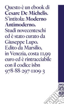 Moderno Antimoderno: Studi novecenteschi. E-book. Formato EPUB ebook di Cesare De Michelis