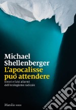 L'apocalisse può attendere: Errori e falsi allarmi dell’ecologismo radicale. E-book. Formato EPUB