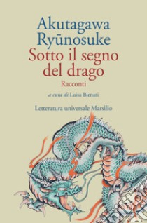 Sotto il segno del drago: Racconti. E-book. Formato EPUB ebook di Ryunosuke Akutagawa