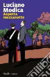 Aspetta mezzanotte. E-book. Formato EPUB ebook di Luciano Modica