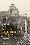 Nathan e l'invenzione di Roma: Il sindaco che cambiò la Città eterna. E-book. Formato EPUB ebook