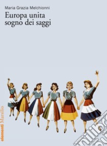 Europa unita sogno dei saggi. E-book. Formato EPUB ebook di Maria Grazia Melchionni