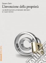 L'invenzione della proprietà: La destinazione universale dei beni e i suoi nemici. E-book. Formato EPUB