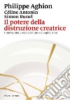 Il potere della distruzione creatrice: Innovazione, crescita e futuro del capitalismo. E-book. Formato EPUB ebook