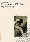 Una ragnatela di fili d'oro: Poteri, inquisizioni, eresie nell’opera di Leonardo Sciascia. E-book. Formato EPUB ebook di Agnese Amaduri