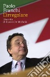 L'irregolare. E-book. Formato EPUB ebook di Paolo Franchi
