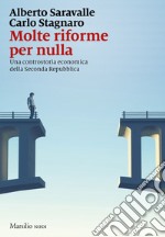 Molte riforme per nulla: Una controstoria economica della seconda repubblica. E-book. Formato EPUB ebook