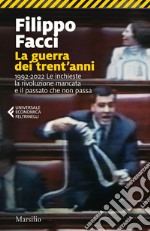 La guerra dei trent'anni: 1992-2022 Le inchieste la rivoluzione mancata e il passato che non passa. E-book. Formato EPUB ebook