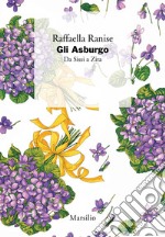 Gli Asburgo: Da Sissi a Zita. E-book. Formato EPUB ebook