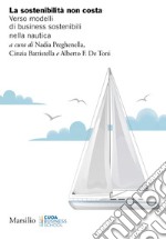 La sostenibilità non costa: Verso modelli di business sostenibili nella nautica. E-book. Formato EPUB