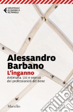 L'inganno: Antimafia. Usi e soprusi dei professionisti del bene. E-book. Formato EPUB ebook