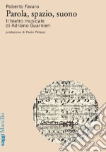 Parola, spazio, suono: Il teatro musicale di Adriano Guarnieri. E-book. Formato EPUB ebook