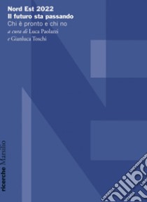 Nord Est 2022. Il futuro sta passando: Chi è pronto e chi no. E-book. Formato EPUB ebook di Luca Paolazzi