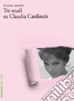 Tre studi su Claudia Cardinale. E-book. Formato EPUB ebook