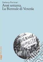 Anni settanta. La Biennale di Venezia. E-book. Formato EPUB