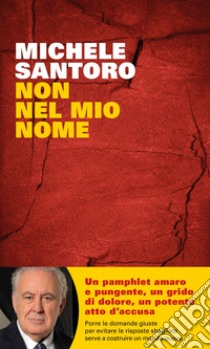 Non nel mio nome. E-book. Formato EPUB ebook di Michele Santoro