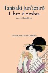 Libro d'ombra. E-book. Formato EPUB ebook di Jun'ichiro¯ Tanizaki