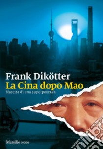 La Cina dopo Mao: Nascita di una superpotenza. E-book. Formato EPUB ebook di Frank Dikotter