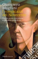 I rompicazzi del novecento: Piccola guida eterodossa al pensiero pericoloso. E-book. Formato EPUB ebook