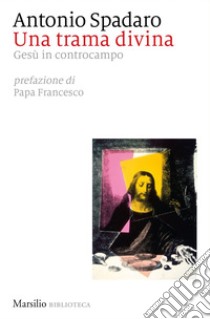 Una trama divina: Cristo in controcampo. E-book. Formato EPUB ebook di Antonio Spadaro