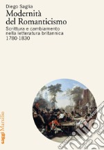 Modernità del Romanticismo: Scrittura e cambiamento nella letteratura britannica, 1780-1830. E-book. Formato EPUB ebook