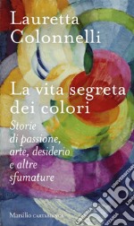 La vita segreta dei colori: Storie di passione, arte, desiderio e altre sfumature. E-book. Formato EPUB ebook