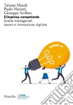 L'impresa competente: Scelte manageriali, lavoro e innovazione digitale. E-book. Formato EPUB