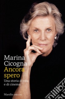 Ancora spero: Una storia di vita e di cinema. E-book. Formato EPUB ebook di Marina Cicogna