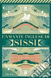 L'amante inglese di Sissi. E-book. Formato EPUB ebook di Daisy Goodwin