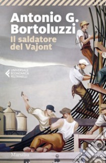 Il saldatore del Vajont. E-book. Formato EPUB ebook di Antonio G. Bortoluzzi