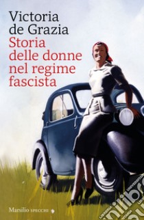 Storia delle donne nel regime fascista. E-book. Formato EPUB ebook di Victoria De Grazia