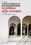 La politica della nostalgia: Il passato come sentimento e ideologia. E-book. Formato EPUB ebook di Giovanni Belardelli