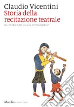 Storia della recitazione teatrale: Dal mondo antico alla scena digitale. E-book. Formato EPUB ebook