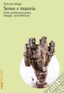 Senso e materia: Arte contemporaneo, design, architettura. E-book. Formato EPUB ebook di Patrizia Magli