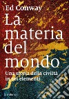 La materia del mondo: Una storia della civiltà in sei elementi. E-book. Formato EPUB ebook