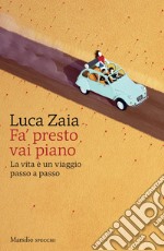 Fa’ presto vai piano: La vita è un viaggio passo a passo. E-book. Formato EPUB