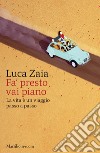 Fa’ presto vai piano: La vita è un viaggio passo a passo. E-book. Formato EPUB ebook di Luca Zaia