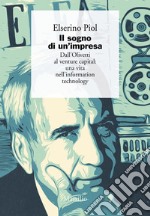 Il sogno di un'impresa: Dall’Olivetti al venture capital: una vita nell’information technology. E-book. Formato EPUB ebook