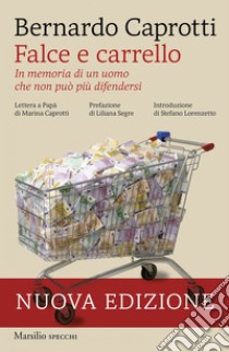 Falce e carrello: In memoria di un uomo che non può più difendersi. E-book. Formato EPUB ebook di Bernardo Caprotti