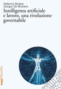 Intelligenza artificiale e lavoro, una rivoluzione governabile. E-book. Formato EPUB ebook di Federico Butera
