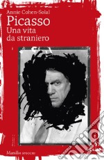 Picasso: Una vita da straniero. E-book. Formato EPUB ebook