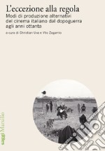 L'eccezione alla regola: Modi di produzione alternativi del cinema italiano dal dopoguerra agli anni ottanta. E-book. Formato EPUB ebook