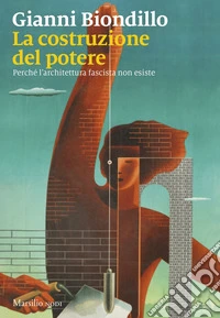 La costruzione del potere: Perché l'architettura fascista non esiste. E-book. Formato EPUB ebook