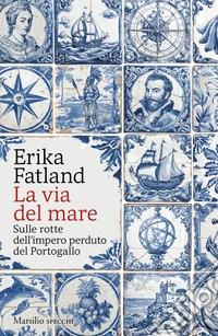 La via del mare: Sulle rotte dell'impero perduto del Portogallo. E-book. Formato EPUB ebook
